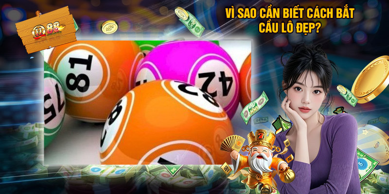 Vì Sao Cần Biết Cách Bắt Cầu Lô Đẹp?