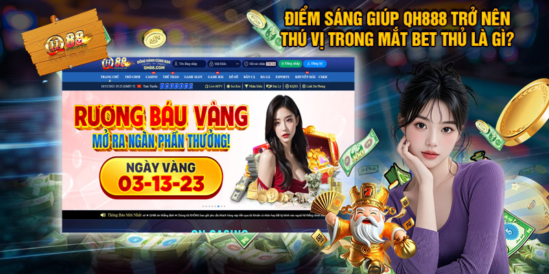 Điểm Sáng Giúp QH888 Trở Nên Thú Vị Trong Mắt Bet Thủ Là Gì?