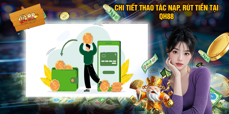 Chi Tiết Thao Tác Nạp, Rút Tiền Tại QH88
