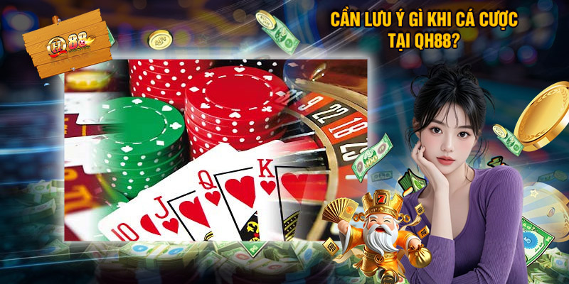 Cần Lưu Ý Gì Khi Cá Cược Tại QH88?